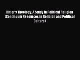 PDF Hitler's Theology: A Study in Political Religion (Continuum Resources in Religion and Political
