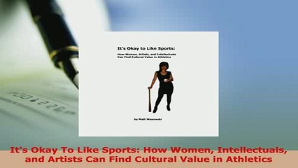 PDF  Its Okay To Like Sports How Women Intellectuals and Artists Can Find Cultural Value in  EBook