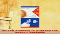Read  The Quality of Home Runs The Passion Politics and Language of Cuban Baseball Ebook Free