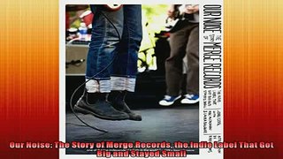 Read here Our Noise The Story of Merge Records the Indie Label That Got Big and Stayed Small