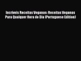 [PDF] Incríveis Receitas Veganas: Receitas Veganas Para Qualquer Hora do Dia (Portuguese Edition)