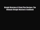 [PDF] Weight Watchers 0 Point Plus Recipes: The Ultimate Weight Watchers Cookbook [Read] Full