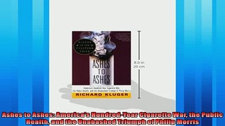 One of the best  Ashes to Ashes Americas HundredYear Cigarette War the Public Health and the Unabashed