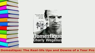 PDF  Domestique The Reallife Ups and Downs of a Tour Pro  EBook