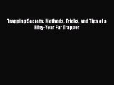 [Download] Trapping Secrets: Methods Tricks and Tips of a Fifty-Year Fur Trapper  Full EBook