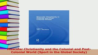 PDF  Muscular Christianity and the Colonial and PostColonial World Sport in the Global Free Books
