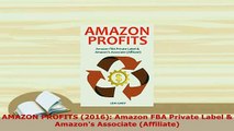 PDF  AMAZON PROFITS 2016 Amazon FBA Private Label  Amazons Associate Affiliate Download Online