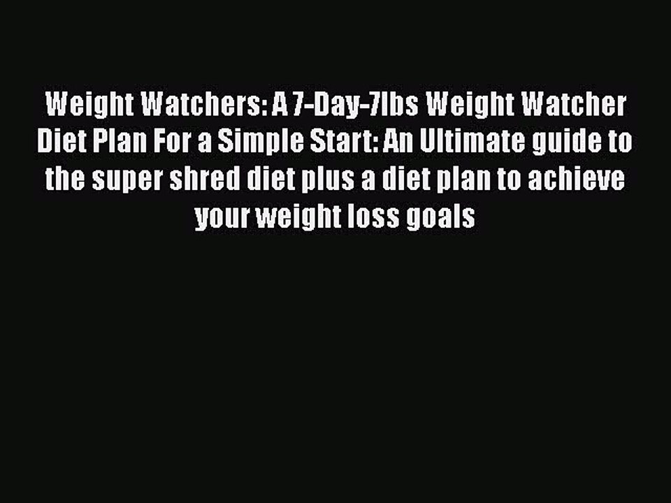 [PDF] Weight Watchers: A 7-Day-7lbs Weight Watcher Diet Plan For a Simple Start: An Ultimate