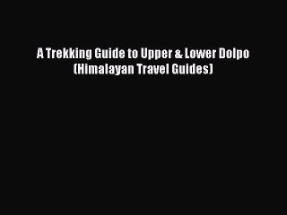 Download Video: [Download] A Trekking Guide to Upper & Lower Dolpo (Himalayan Travel Guides) Free Books