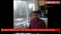 Sultançiftliği'nde Bir Polis Memuru Beylik Tabancasıyla Evinde İntihar Etti