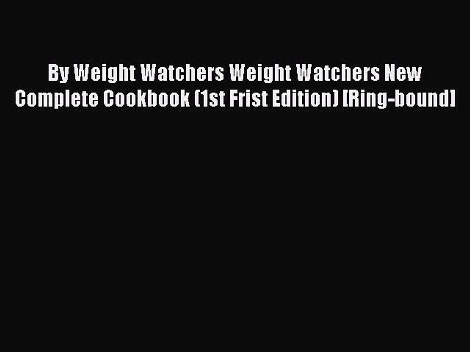 [PDF] By Weight Watchers Weight Watchers New Complete Cookbook (1st Frist Edition) [Ring-bound]