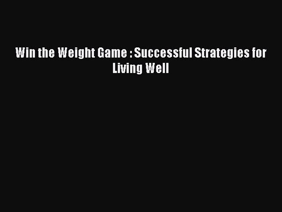 [PDF] Win the Weight Game : Successful Strategies for Living Well [Read] Online
