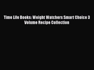 [PDF] Time Life Books: Weight Watchers Smart Choice 3 Volume Recipe Collection [Download] Full