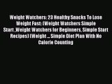 [PDF] Weight Watchers: 23 Healthy Snacks To Lose Weight Fast: (Weight Watchers Simple Start