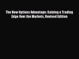 [Read PDF] The New Options Advantage: Gaining a Trading Edge Over the Markets Revised Edition