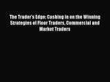 [Download] The Trader's Edge: Cashing in on the Winning Strategies of Floor Traders Commercial