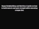 [PDF] Vegan Bodybuilding and Nutrition: A guide on how to build muscle and gain strength while