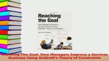 Read  Reaching The Goal How Managers Improve a Services Business Using Goldratts Theory of Ebook Free