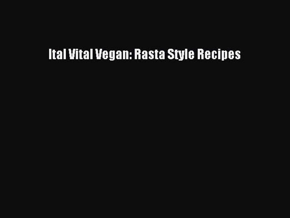 [PDF] Ital Vital Vegan: Rasta Style Recipes [Read] Online