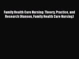 Read Family Health Care Nursing: Theory Practice and Research (Hanson Family Health Care Nursing)