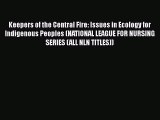 Read Keepers of the Central Fire: Issues in Ecology for Indigenous Peoples (NATIONAL LEAGUE