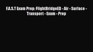 Read F.A.S.T Exam Prep: FlightBridgeED - Air - Surface - Transport - Exam - Prep Ebook Online