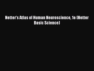 Read Netter's Atlas of Human Neuroscience 1e (Netter Basic Science) Ebook Free