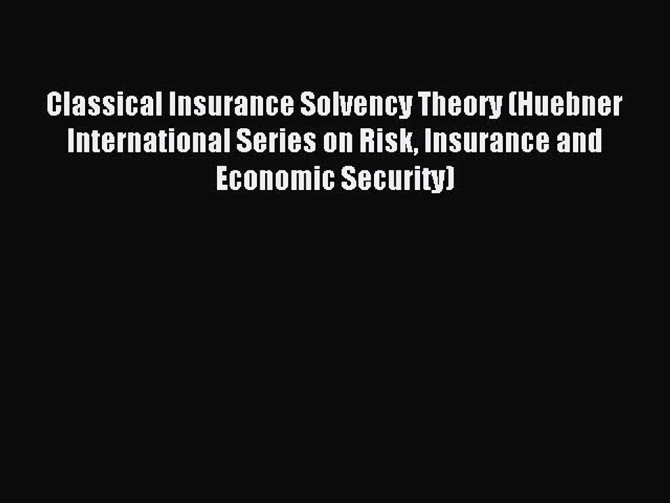Read Classical Insurance Solvency Theory (Huebner International Series on Risk Insurance and