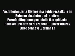 Read Ausfallorientierte Risikoentscheidungskalküle im Rahmen absoluter und relativer Portefeuilleplanungsmodelle