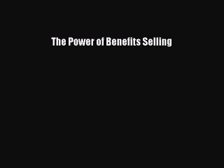 Read The Power of Benefits Selling PDF Free