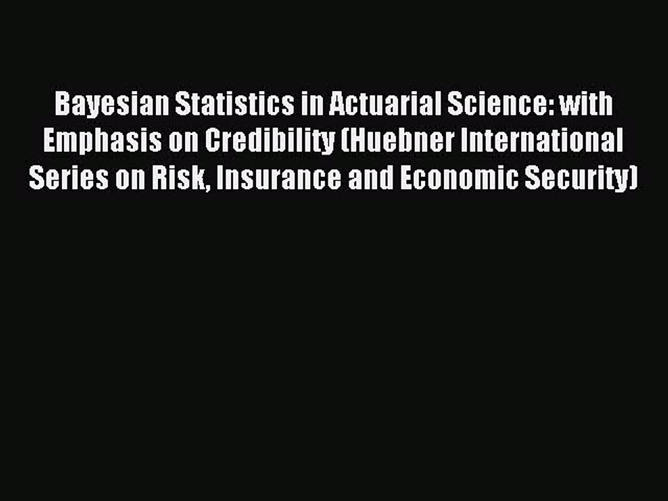 Read Bayesian Statistics in Actuarial Science: with Emphasis on Credibility (Huebner International