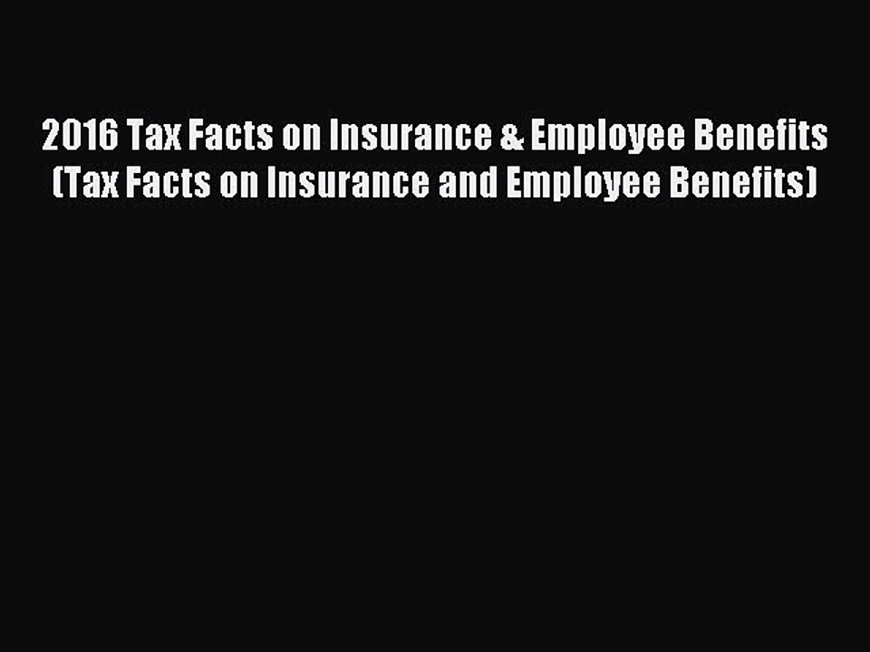 Read 2016 Tax Facts on Insurance & Employee Benefits (Tax Facts on Insurance and Employee Benefits)