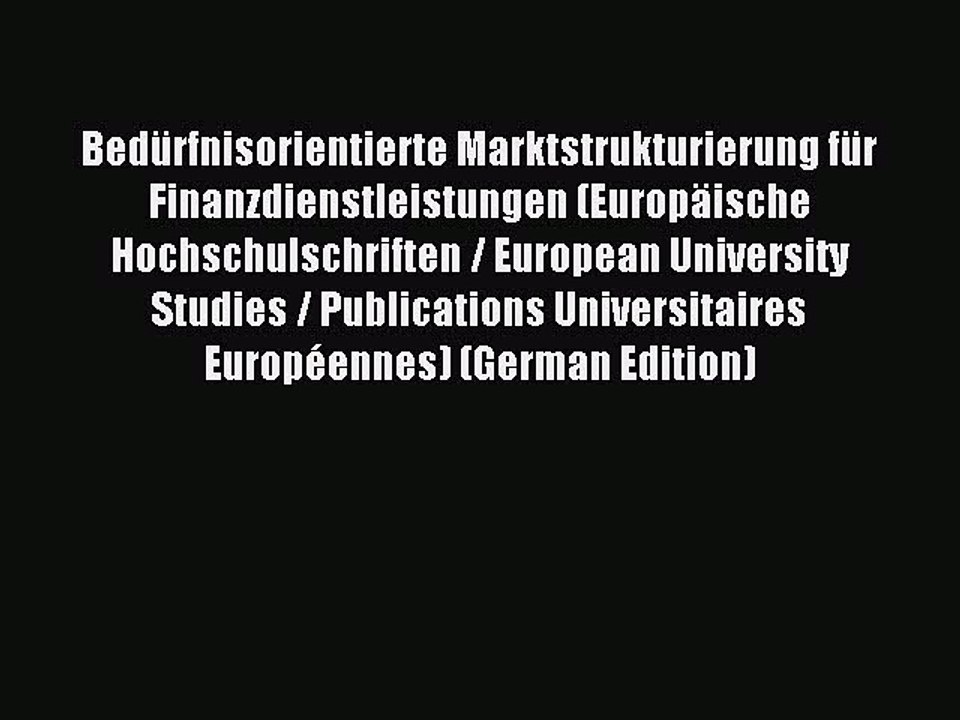 Read Bedürfnisorientierte Marktstrukturierung für Finanzdienstleistungen (Europäische Hochschulschriften