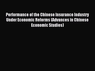 Read Performance of the Chinese Insurance Industry Under Economic Reforms (Advances in Chinese