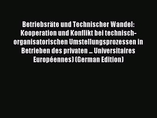 Read Betriebsräte und Technischer Wandel: Kooperation und Konflikt bei technisch-organisatorischen