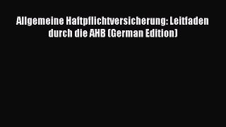 Read Allgemeine Haftpflichtversicherung: Leitfaden durch die AHB (German Edition) Ebook Free