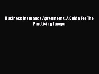 Read Business Insurance Agreements A Guide For The Practicing Lawyer Ebook Free