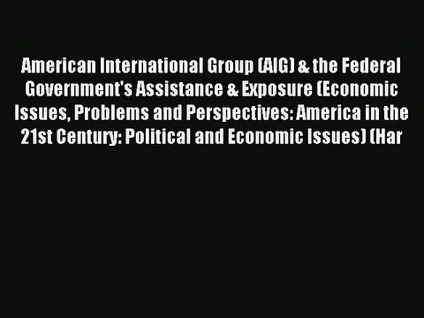 Read American International Group (AIG) & the Federal Government's Assistance & Exposure (Economic