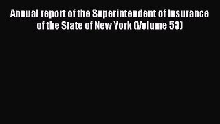 Read Annual report of the Superintendent of Insurance of the State of New York (Volume 53)