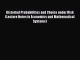 Read Distorted Probabilities and Choice under Risk (Lecture Notes in Economics and Mathematical