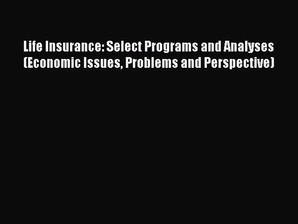 Read Life Insurance: Select Programs and Analyses (Economic Issues Problems and Perspective)