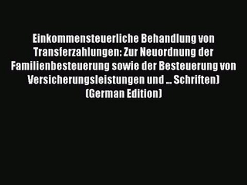 Read Einkommensteuerliche Behandlung von Transferzahlungen: Zur Neuordnung der Familienbesteuerung