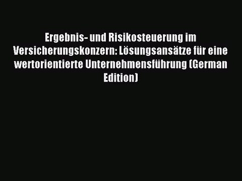 Read Ergebnis- und Risikosteuerung im Versicherungskonzern: Lösungsansätze für eine wertorientierte