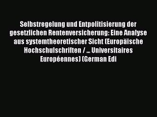 Read Selbstregelung und Entpolitisierung der gesetzlichen Rentenversicherung: Eine Analyse