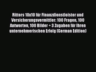Read Ritters 10x10 für Finanzdienstleister und Versicherungsvermittler: 100 Fragen 100 Antworten