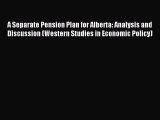 Read A Separate Pension Plan for Alberta: Analysis and Discussion (Western Studies in Economic