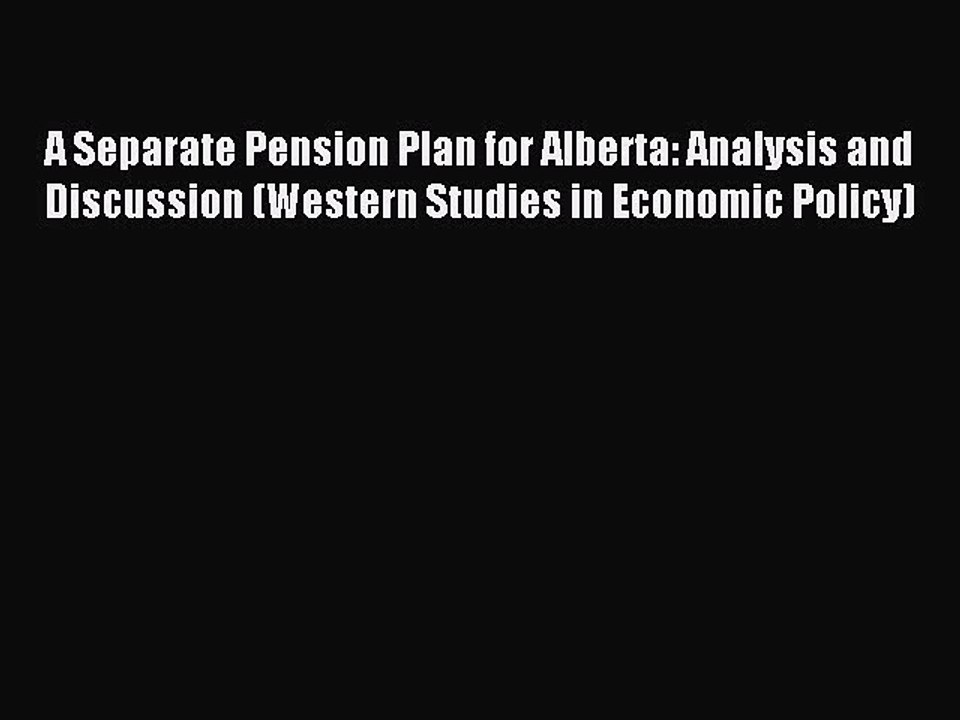 Read A Separate Pension Plan for Alberta: Analysis and Discussion (Western Studies in Economic