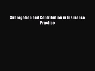 Read Subrogation and Contribution in Insurance Practice Ebook Online