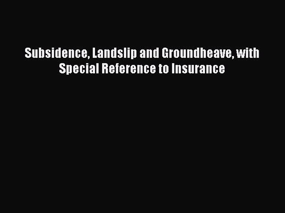 Download Subsidence Landslip and Groundheave with Special Reference to Insurance PDF Free