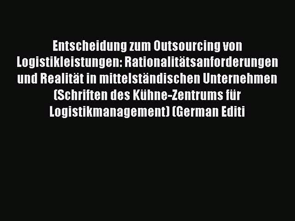 Read Entscheidung zum Outsourcing von Logistikleistungen: Rationalitätsanforderungen und Realität